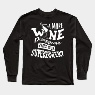 I Make Wine Disappear What's Your Superpower Long Sleeve T-Shirt